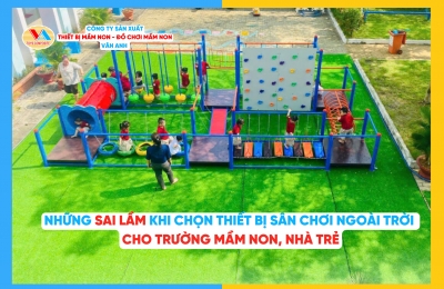 Những sai lầm khi chọn thiết bị sân chơi ngoài trời cho trường mầm non, nhà trẻ